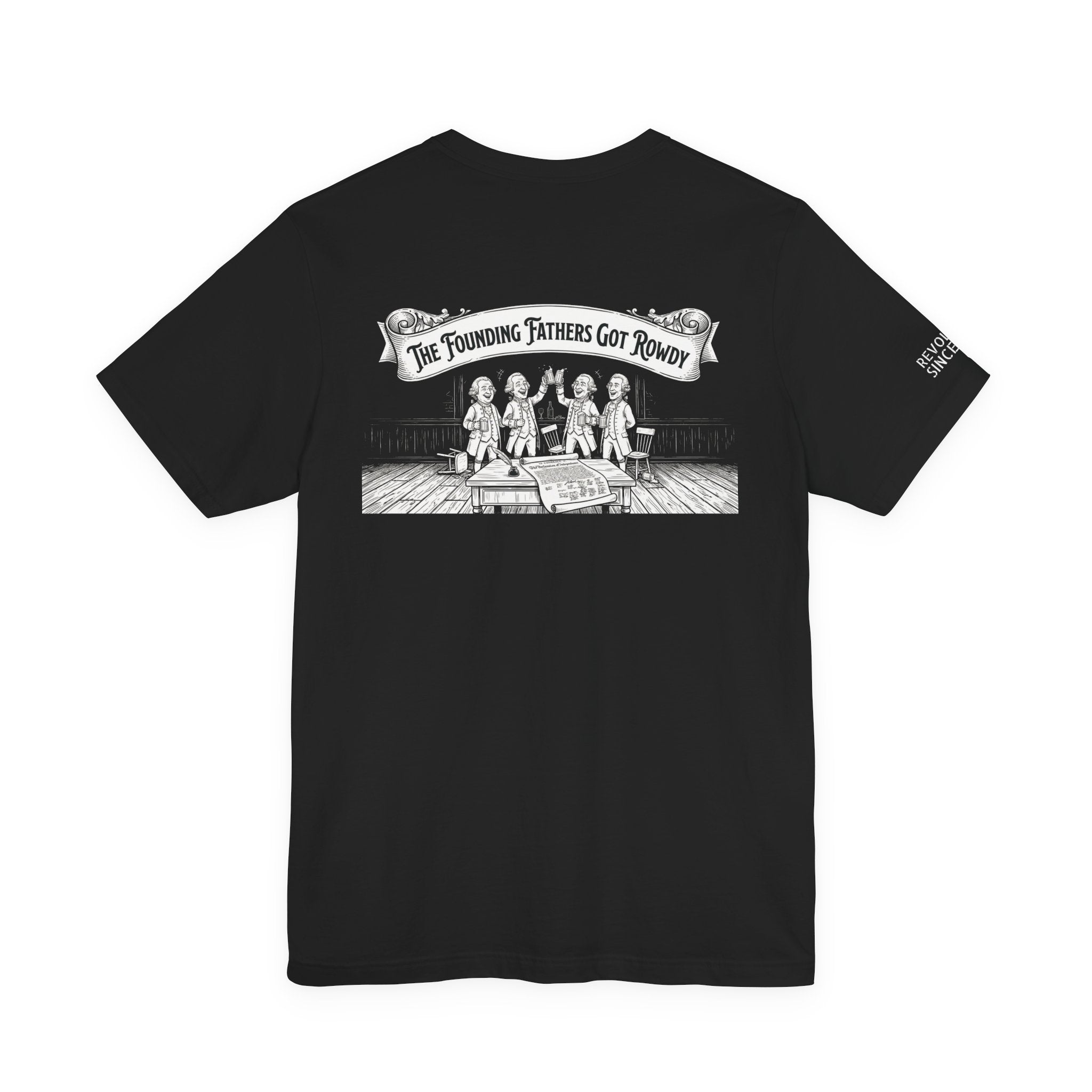 Founding Fathers Got Rowdy Tee | Historical Patriotic Graphic Shirt